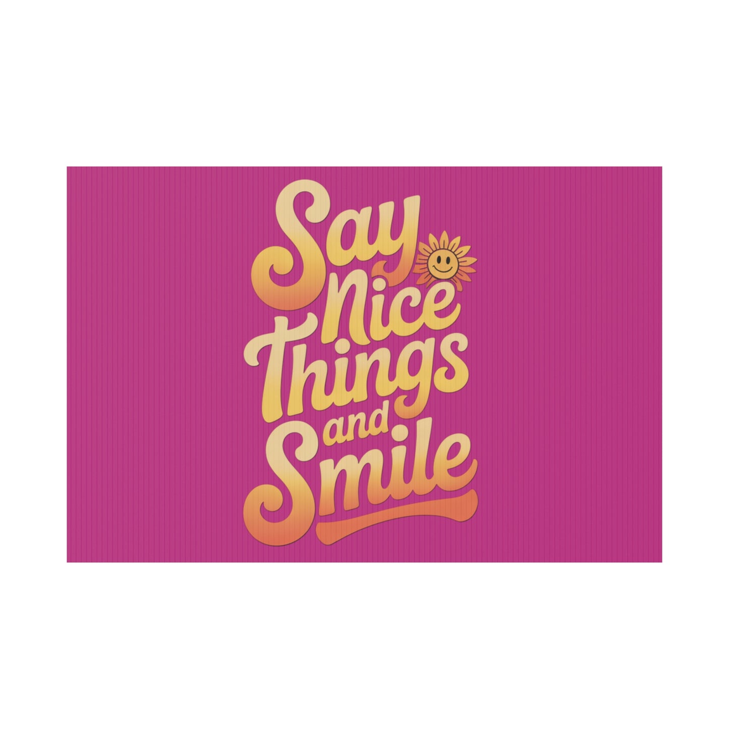 Say Nice Things and Smile Yard Sign