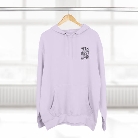 "Yeah, But What's the Best That Can Happen?" Motivational Fleece Hoodie