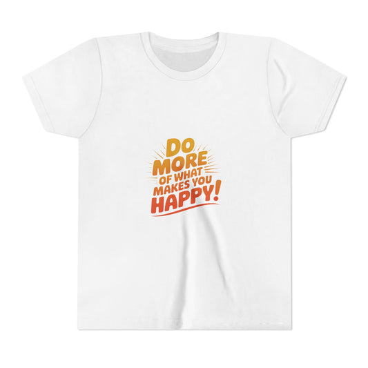 Youth Tee — “Do More of What Makes You Happy!” Positive Graphic Kids T‑Shirt