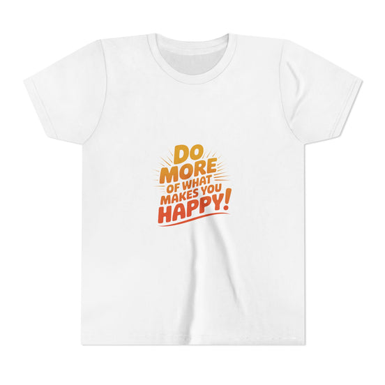 Youth Tee — “Do More of What Makes You Happy!” Positive Graphic Kids T‑Shirt