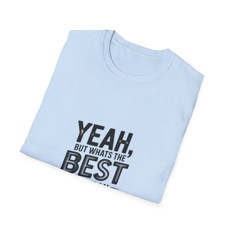 Yeah, But What's the Best That Can Happen? T-Shirt — Positive Thinking Graphic Tee