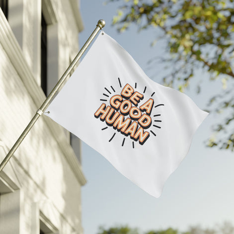 Be A Good Human Flag — Double-Sided Inspirational Outdoor/Indoor Banner