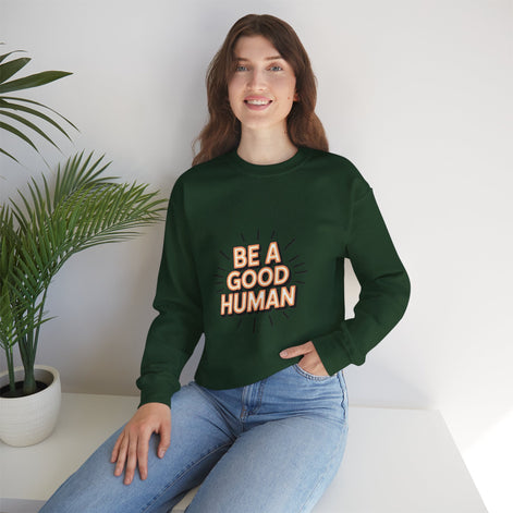 Be A Good Human Crewneck Sweatshirt — Positive Message Pullover