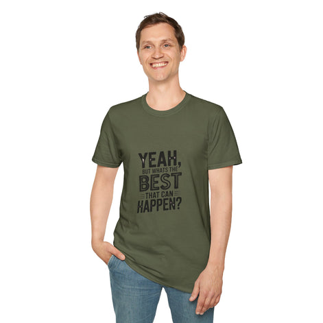 Yeah, But What's the Best That Can Happen? T-Shirt — Positive Thinking Graphic Tee