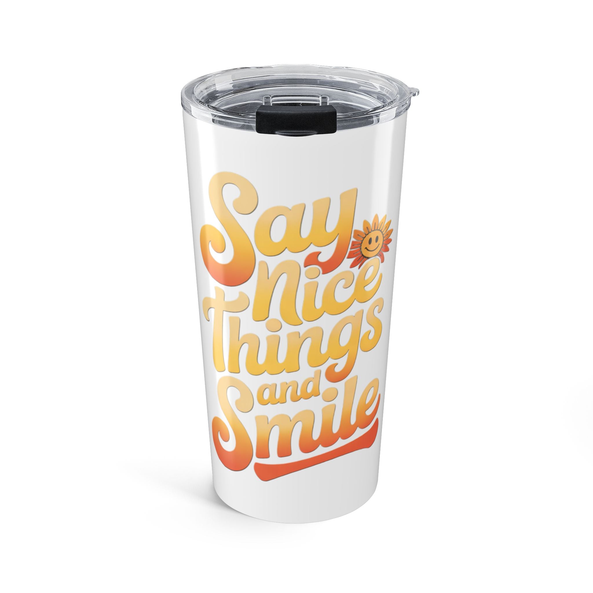 Say Nice Things and Smile Positive Vibes Tumbler 20oz