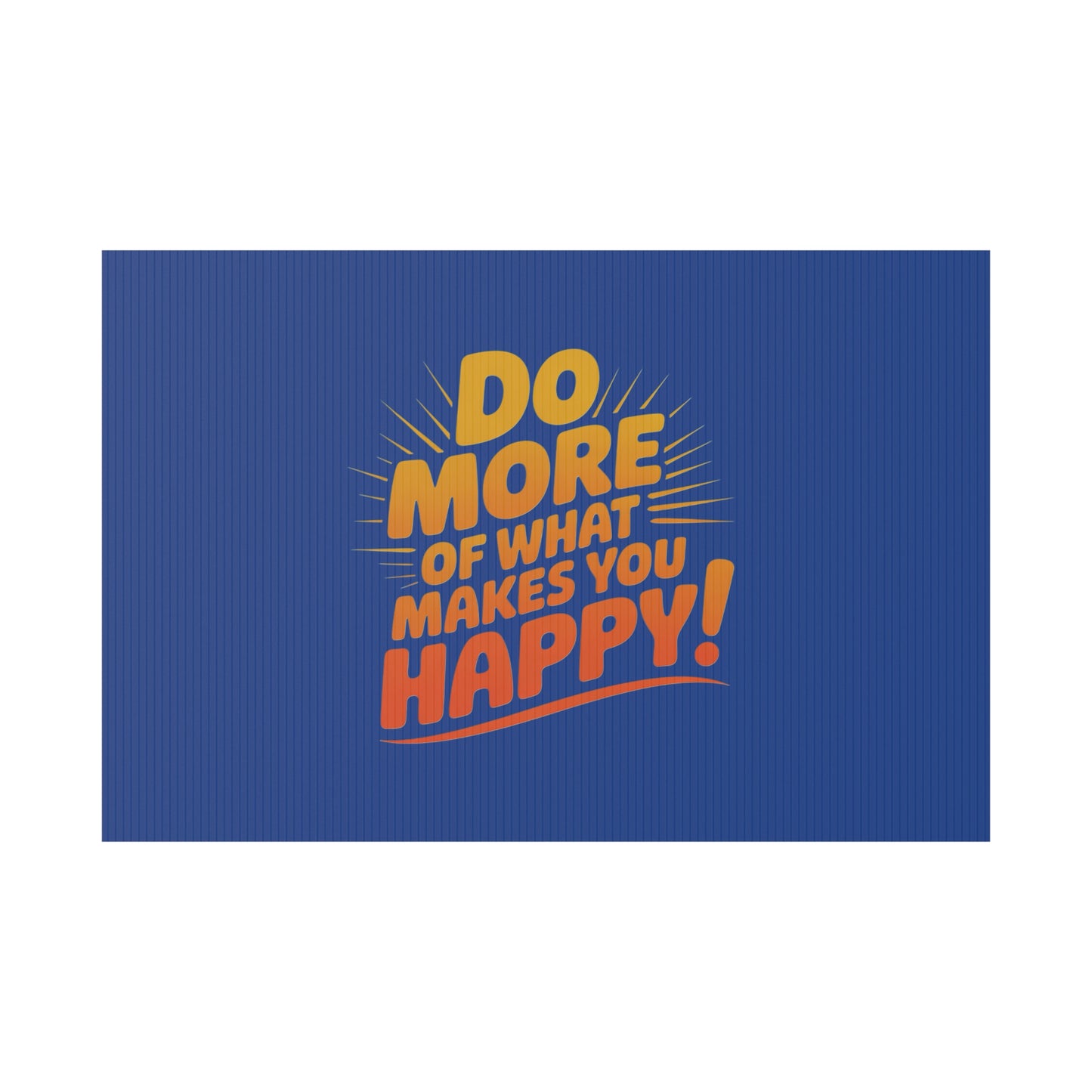 “Do More of What Makes You Happy!” Motivational Outdoor Decor