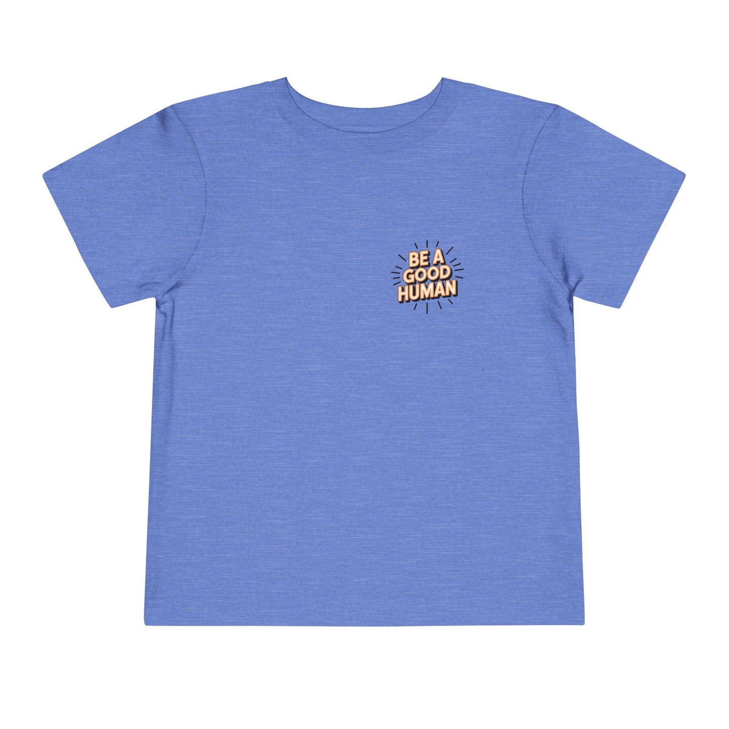Toddler Tee — "Be A Good Human" Positive Message Shirt