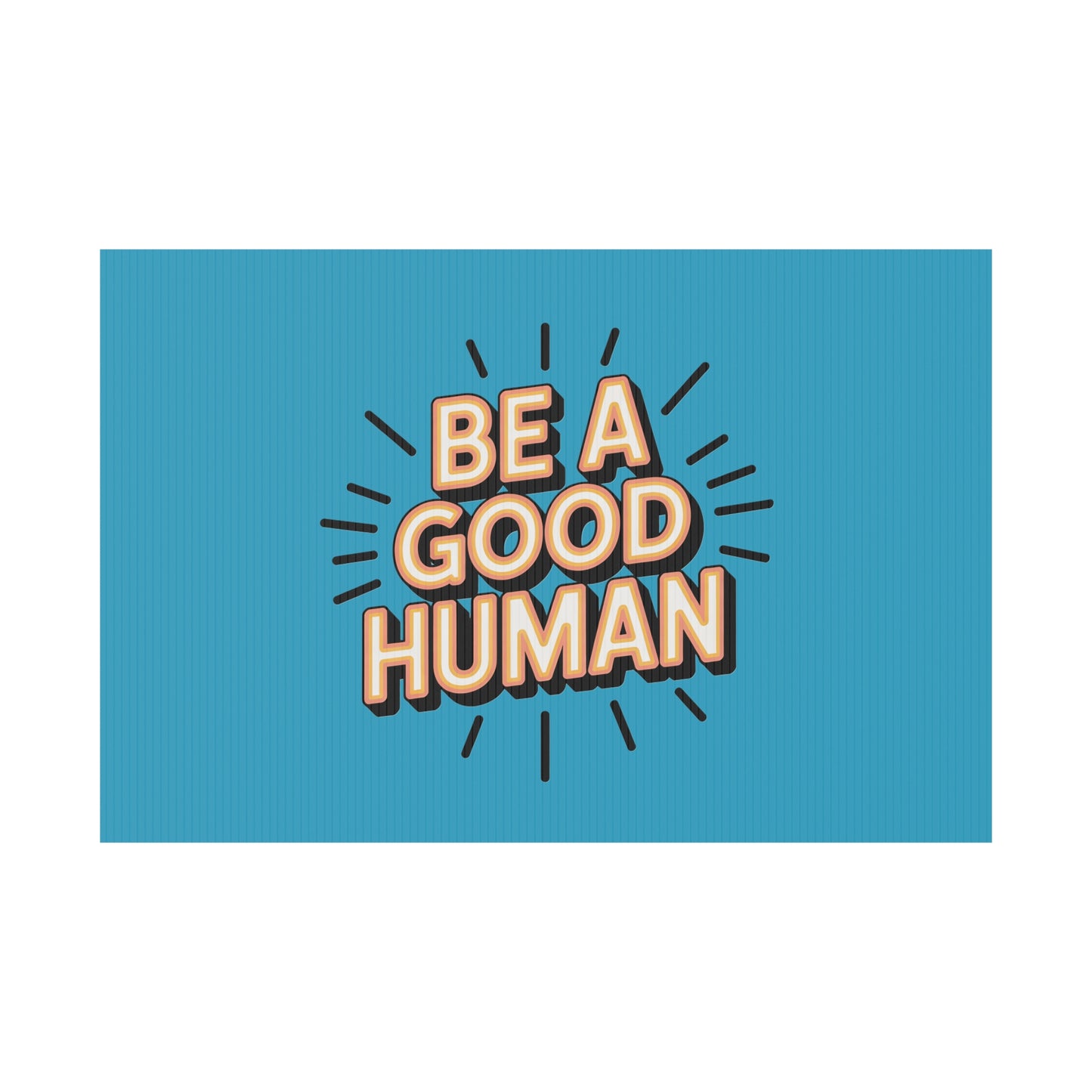 Be A Good Human Plastic Yard Sign — Positive Message Lawn Decor