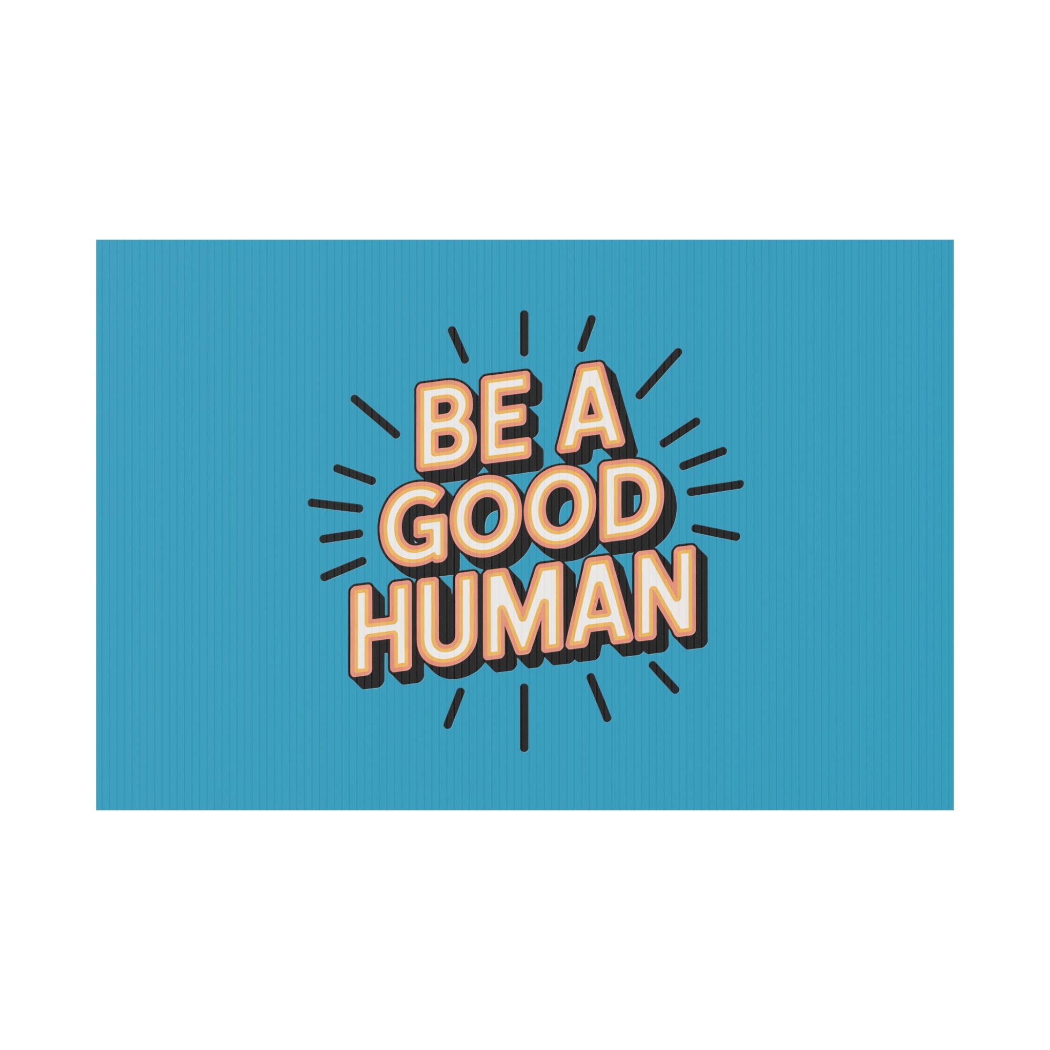 Be A Good Human Plastic Yard Sign — Positive Message Lawn Decor