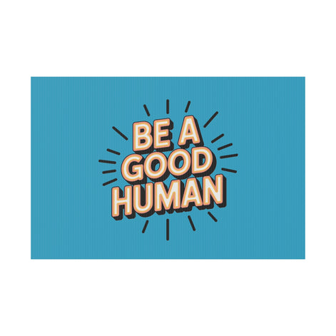Be A Good Human Plastic Yard Sign — Positive Message Lawn Decor