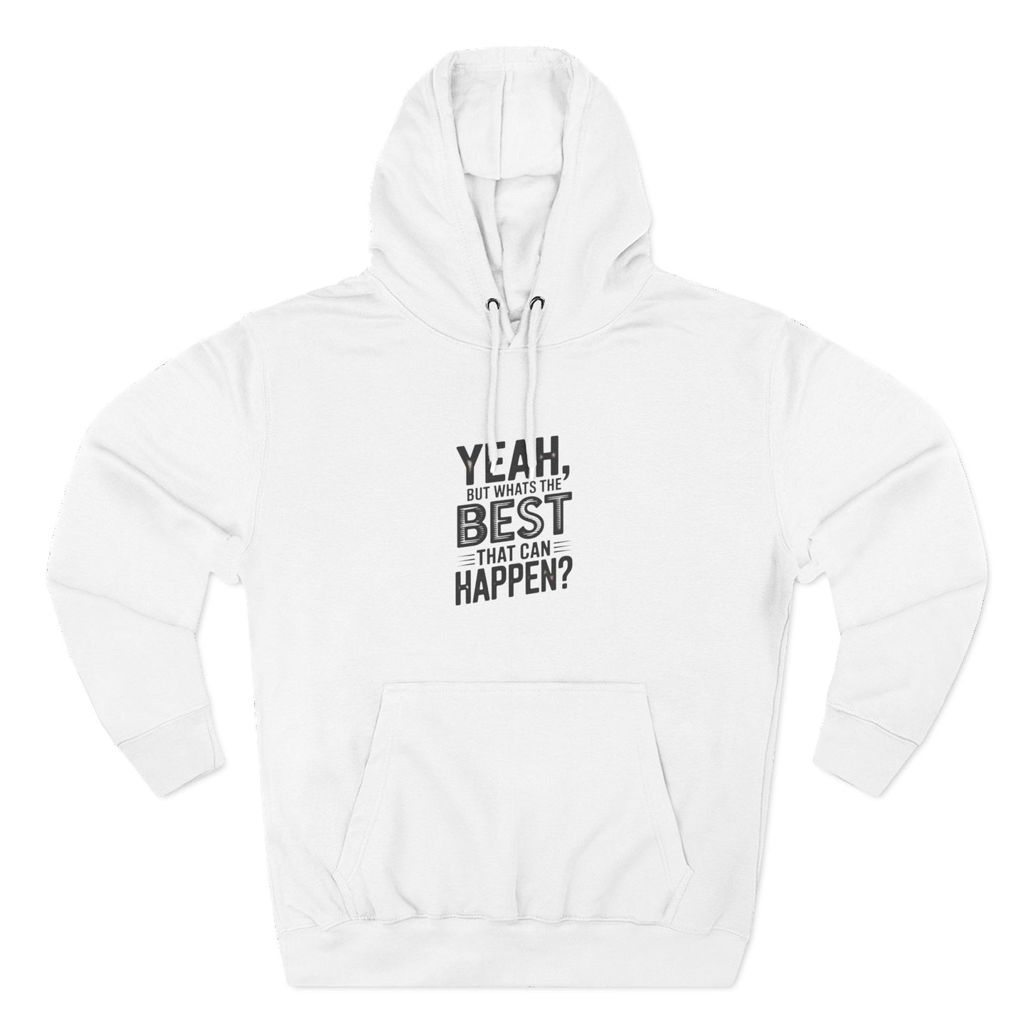 Hoodie — "Yeah, But What's the Best That Can Happen?" Motivational Fleece Hoodie