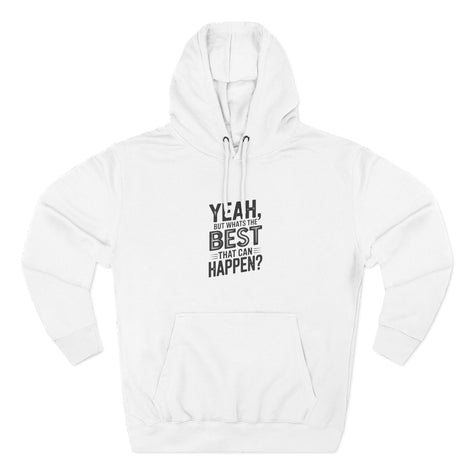 Hoodie — "Yeah, But What's the Best That Can Happen?" Motivational Fleece Hoodie