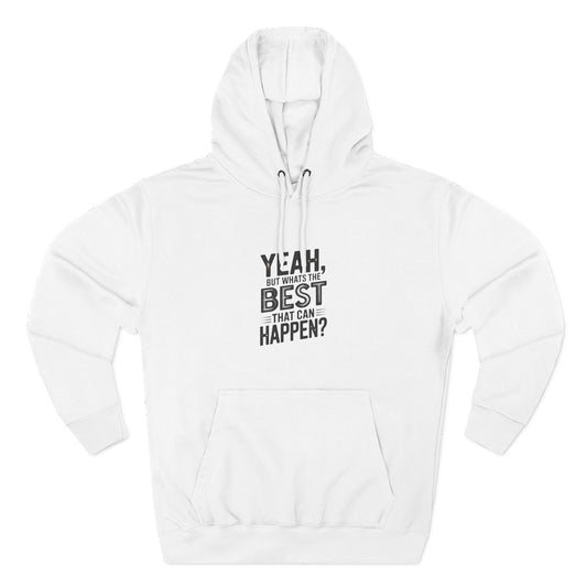Hoodie — "Yeah, But What's the Best That Can Happen?" Motivational Fleece Hoodie