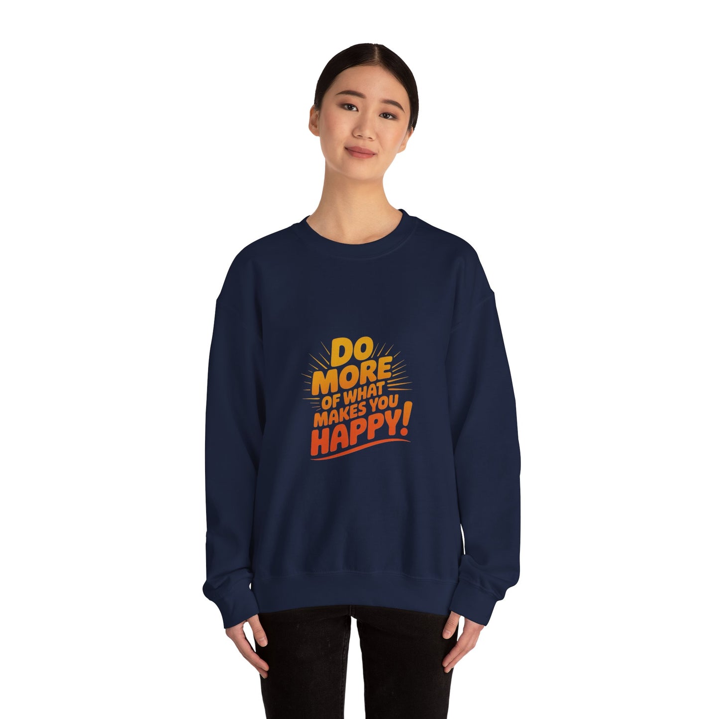 Crewneck Sweatshirt - "Do More of What Makes You Happy" Inspirational Graphic