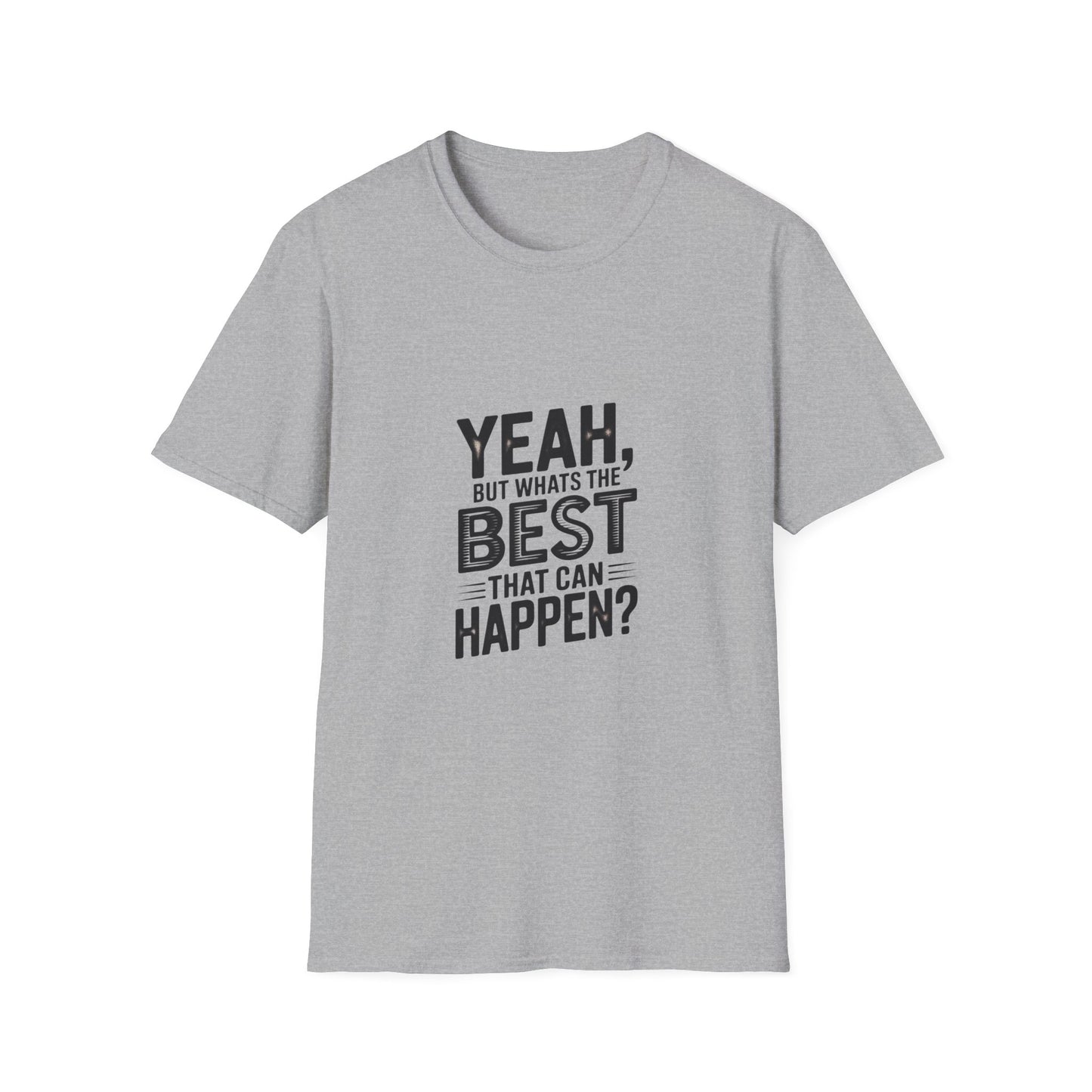 Yeah, But What's the Best That Can Happen? T-Shirt — Positive Thinking Graphic Tee